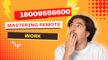 18009556600: Mastering Remote Work - Your Comprehensive Guide to Success