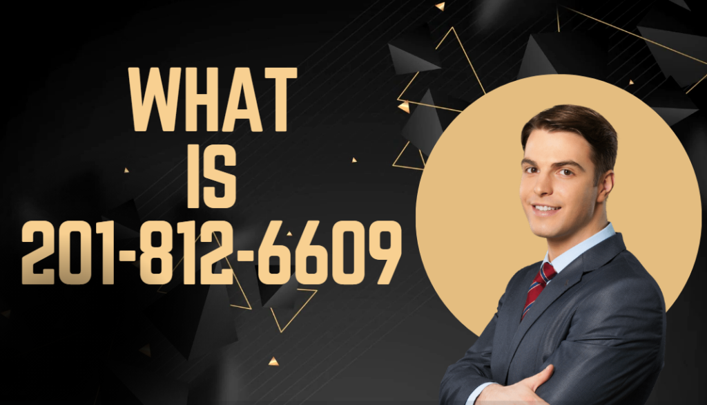 What is 201-812-6609? - Unveiling The Secret Behind This Number