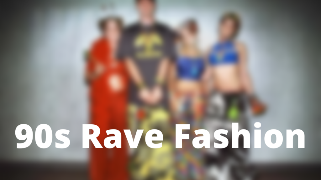 90s Rave Fashion: A Trip Down Memory Lane