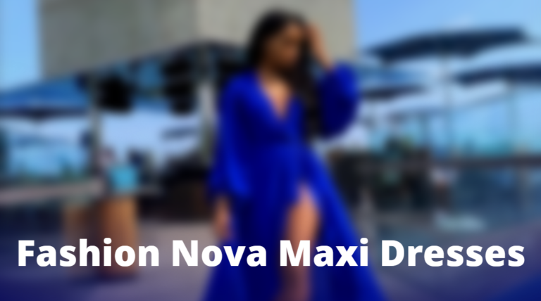 Fashion Nova Maxi Dresses: Exploring The Elegance and Style