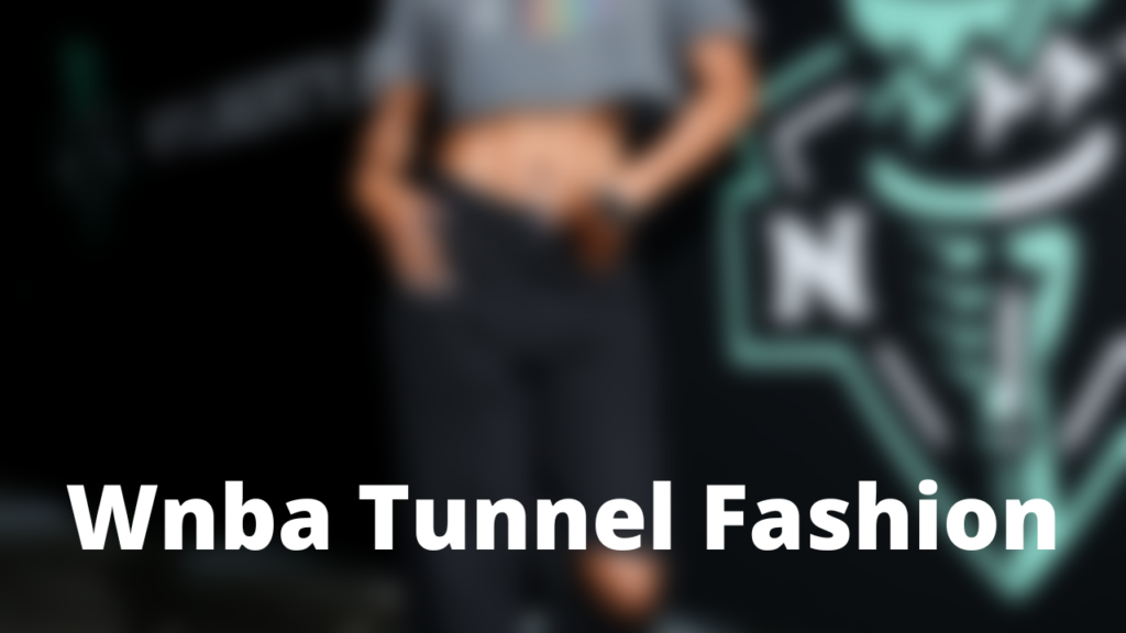 WNBA Tunnel Fashion: A Fusion of Style and Empowerment